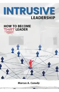 Intrusive Leadership, How to Become THAT Leader