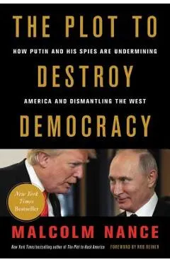 The Plot to Destroy Democracy: How Putin and His Spies Are Undermining America and Dismantling the West