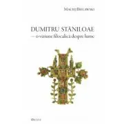 Parintele Dumitru Staniloae, o viziune filocalica despre lume