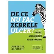 De ce nu fac zebrele ulcer. Ce este stresul, cum ne imbolnaveste si cum il putem combate