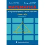 MATEMATICA. Culegere de probleme si subiecte pentru teze Clasa a 6-a Semestrul 1