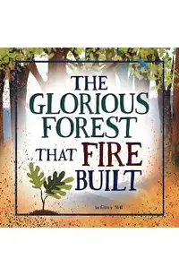 The Glorious Forest That Fire Built