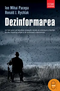 Dezinformarea: Un fost spion-sef dezvaluie strategiile secrete de subminare a libertatii, de atac impotriva religiei si de promovare a terorismului (pdf)