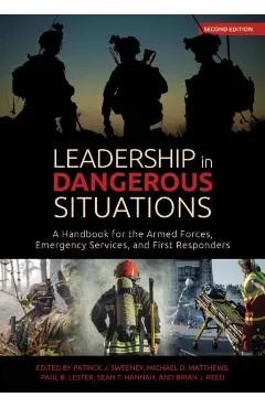 Leadership in Dangerous Situations, Second Edition: A Handbook for the Armed Forces, Emergency Services and First Responders