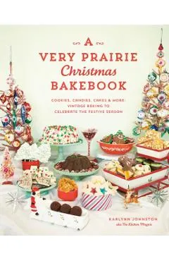 A Very Prairie Christmas Bakebook: Cookies, Candies, Cakes & More: Vintage Baking to Celebrate the Festive Season