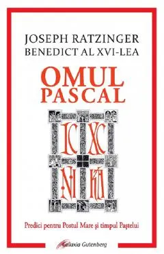 Omul pascal. Predici pentru Postul Mare si pentru timpul Pastelui