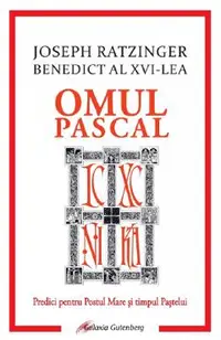 Omul pascal. Predici pentru Postul Mare si pentru timpul Pastelui