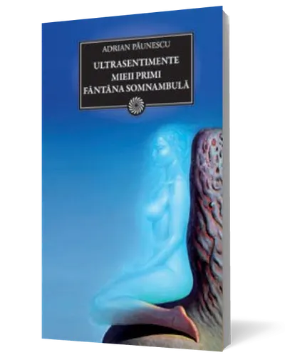 Ultrasentimente. Mieii primi. Fântâna somnambulă