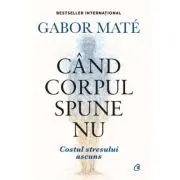 Cand corpul spune nu. Editie de colectie
