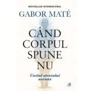 Cand corpul spune nu. Editie de colectie