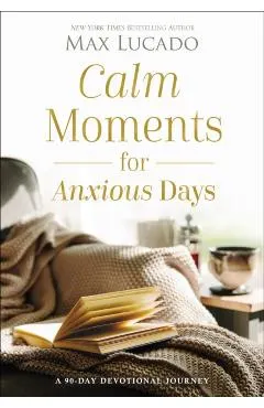Calm Moments for Anxious Days: A 90-Day Devotional Journey