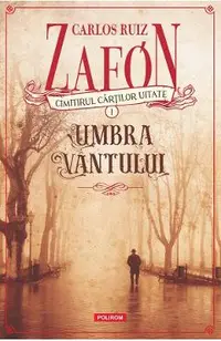 Cimitirul cartilor uitate. Umbra vantului Vol.1