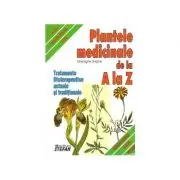Plantele medicinale de la A LA Z. Tratamente fitoterapeutice actuale si traditionale
