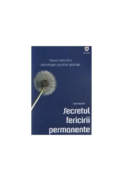 Secretul fericirii permanente. Noua metodă a psihologiei pozitive aplicate - Paperback brosat - Cécile Neuville