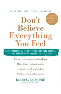 Don't Believe Everything You Feel: A CBT Workbook to Identify Your Emotional Schemas and Find Freedom from Anxiety and Depression