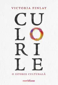 Culorile. O istorie culturală - Paperback brosat - Victoria Finlay