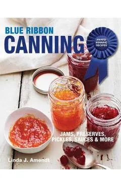 Blue Ribbon Canning: Award-Winning Recipes