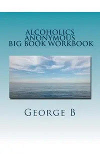 Alcoholics Anonymous Big Book Workbook: Working the Program