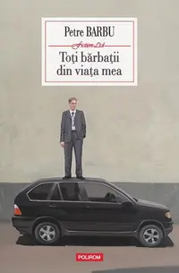 Toţi bărbaţii din viaţa mea - Paperback brosat - Petre Barbu