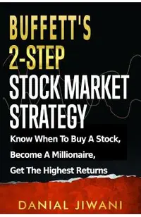 Buffett's 2-Step Stock Market Strategy: Know When To Buy A Stock, Become A Millionaire, Get The Highest Returns