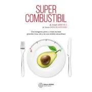 Supercombustibil. Chei ketogenice pentru a revela secretele grasimilor bune, rele si ale unei sanatati extraordinare