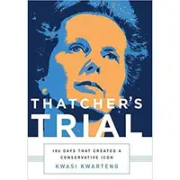 Thatcher's Trial: 180 Days that Created a Conservative Icon