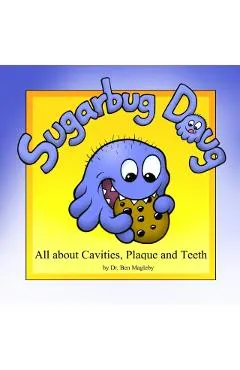 Sugarbug Doug: All About Cavities, Plaque, and Teeth