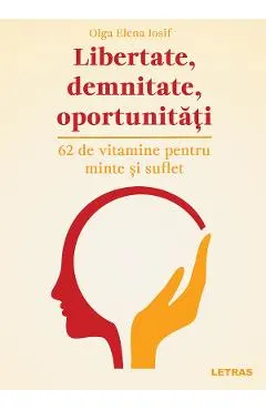 Libertate, demnitate, oportunitati. 62 de vitamine pentru minte si suflet