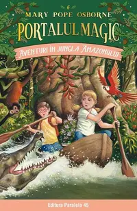 Portalul magic. Aventuri în jungla Amazonului (Vol. 6) - Paperback brosat - Mary Pope Osborne