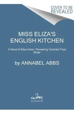 Miss Eliza's English Kitchen: A Novel of Victorian Cookery and Friendship