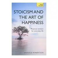 Stoicism and the Art of Happiness, Donald Robertson
