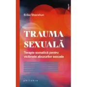 Trauma sexuala. Terapie somatica pentru victimele abuzurilor sexuale