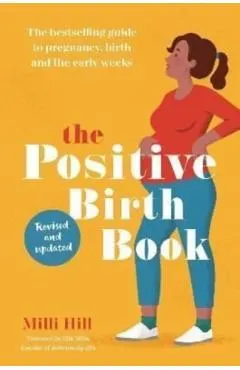 The Positive Birth Book: The Bestselling Guide to Pregnancy, Birth and the Early Weeks