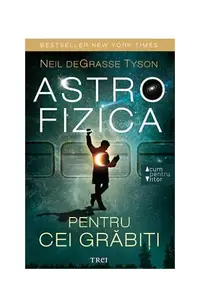 Astrofizica pentru cei grăbiți - Paperback brosat - Neil deGrasse Tyson