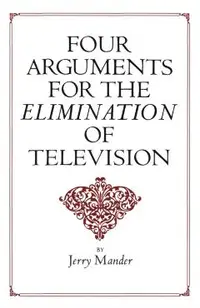 Four Arguments for the Elimination of Television