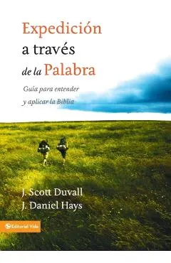 Expedición a través de la palabra: Guía para entender y aplicar la Biblia = Journey Into God's Word