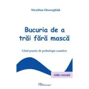 Bucuria de a trai fara masca
