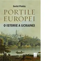 Portile Europei. O istorie a Ucrainei