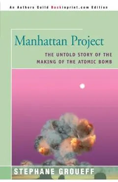 Manhattan Project: The Untold Story of the Making of the Atomic Bomb
