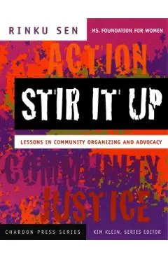 Stir It Up: Lessons in Community Organizing and Advocacy