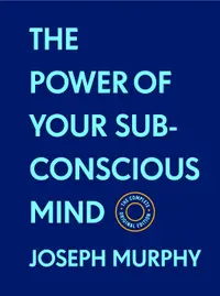 The Power of Your Subconscious Mind: The Complete Original Edition (With Bonus Material)