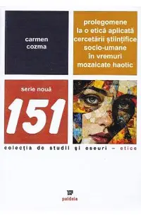Prolegomene la o etica aplicata cercetarii stiintifice socio-umane in vremuri mozaicate haotic