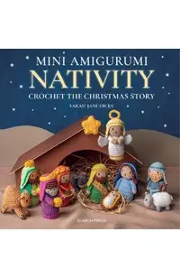 Mini Amigurumi Nativity: Crochet the Christmas Story