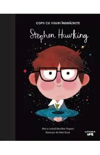 Copii cu visuri indraznete: Stephen Hawking