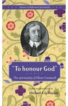 To honour God: The spirituality of Oliver Cromwell