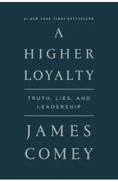 A Higher Loyalty: Truth, Lies, and Leadership