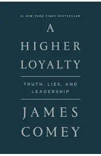 A Higher Loyalty: Truth, Lies, and Leadership