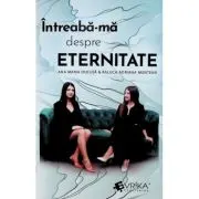 Intreaba-ma despre eternitate