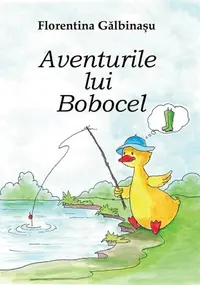 Aventurile lui Bobocel - Paperback - Florentina Gălbinașu