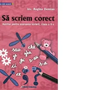 Sa scriem corect. Auxiliar pentru exersarea scrierii, clasa a II-a